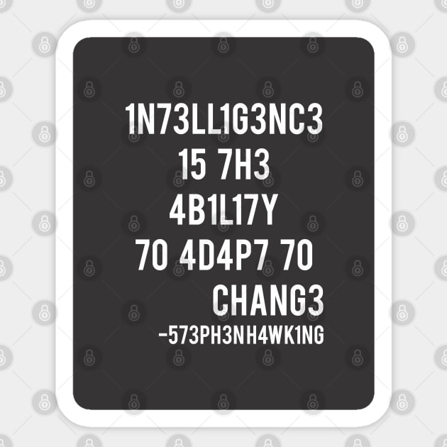 Intelligence is the ability to adapt to change! Sticker by coldink